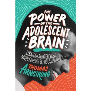 The Power of the Adolescent Brain by Armstrong & Thomas 