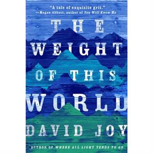 The Weight Of This World by David Joy