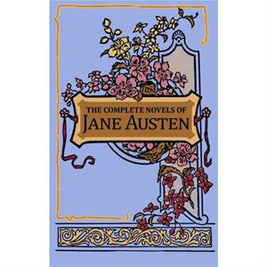 The Complete Novels of Jane Austen by Jane Austen