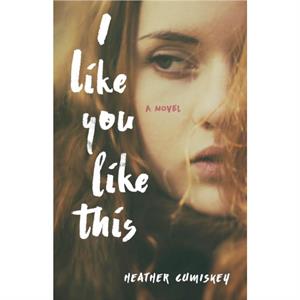 I Like You Like This by Heather Cumiskey