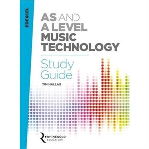 Edexcel AS and A Level Music Technology Study Guide by Tim Hallas