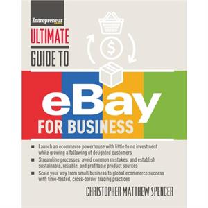 Ultimate Guide to eBay for Business by Christopher Matthew Spencer