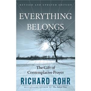 Everything Belongs  The Gift of Contemplative Prayer by Richard Rohr