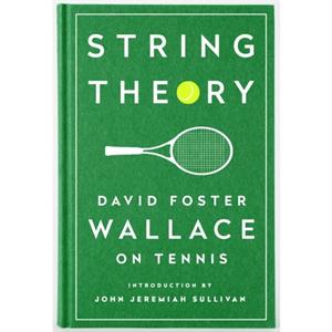 String Theory David Foster Wallace On Tennis by David Foster Wallace