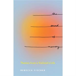 The Sound of Memory by Rebecca Fischer