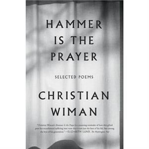 Hammer Is the Prayer by Wiman Christian Wiman