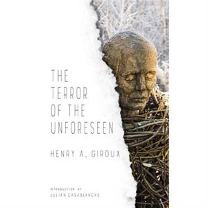 The Terror of the Unforeseen by Henry Giroux