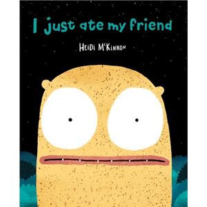 I Just Ate My Friend by Heidi McKinnon