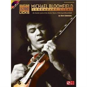 Mike Bloomfield  Legendary Licks  An Inside Look at the Guitar Style of Mike Bloomfield by Dave Celentano