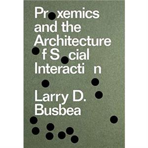 Proxemics and the Architecture of Social Interaction by Larry D. Busbea