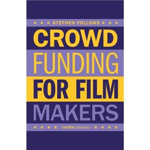 How to Crowdfund Your Film by Stephen Follows