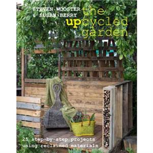 Upcycled Garden The by S Wooster