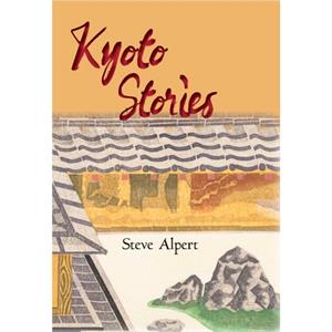 Kyoto Stories by Steve Alpert