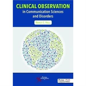 Clinical Observation in Communication Sciences and Disorders by Nancy E. Hall