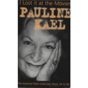 I Lost it at the Movies by Pauline Kael