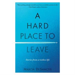 A Hard Place to Leave by Marcia DeSanctis