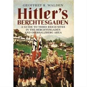 Hitlers Berchtesgaden by Geoffrey R. Walden