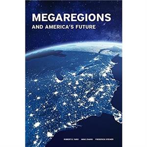 Megaregions and Americas Future by Robert D. Yaro