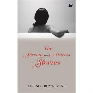 The Servant and Mistress Stories by Lucinda RhysEvans