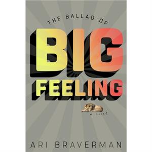 The Ballad Of Big Feeling by Ali Braverman