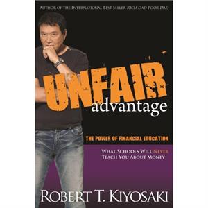 Unfair Advantage by Robert T. Kiyosaki