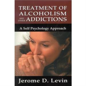 Treatment of Alcoholism and Other Addictions by Jerome D. Levin