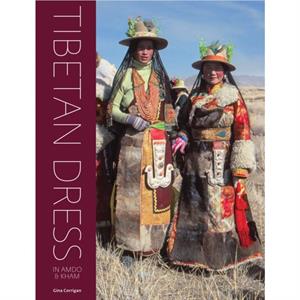 Tibetan Dress in Amdo  Kham by Gina Corrigan