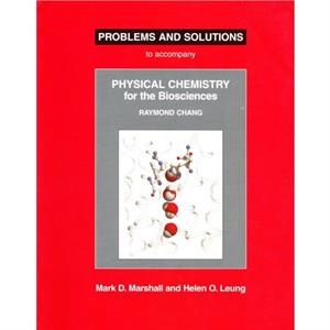 Physical Chemistry for the Biosciences Problems and Solutions by Leung Leung