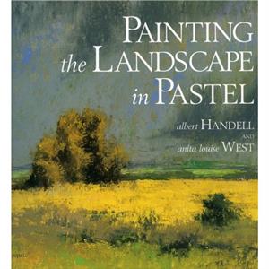 Painting the Landscape in Pastel by A Handell