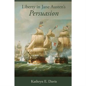 Liberty in Jane Austens Persuasion by Kathryn E. Davis