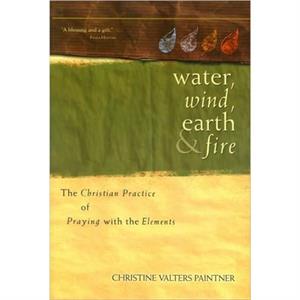 Water Wind Earth and Fire by Christine Valters Painter