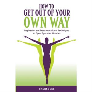 How to Get Out of Your Own Way by Kristina Sisu