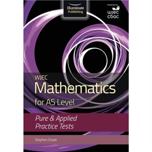 WJEC Mathematics for AS Level Pure  Applied Practice Tests by Stephen Doyle