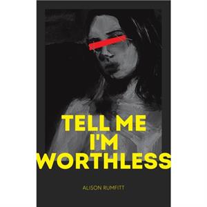 Tell Me Im Worthless by Alison Rumfitt