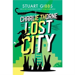 Charlie Thorne and the Lost City by Stuart Gibbs