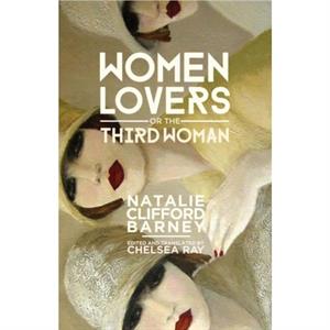 Women Lovers or The Third Woman by Natalie Clifford Barney