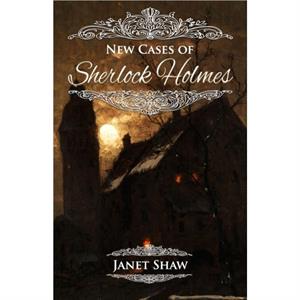 New Cases of Sherlock Holmes by Janet Shaw