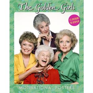 The Golden Girls Motivational Posters  12 Designs to Display by Disney Publishing Worldwide