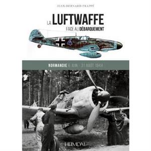 La Luftwaffe Face Au DeBarquement by JeanBernard Frappe