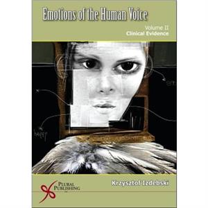 Emotions of the Human Voice Clinical Evidence by Izdebski & Krzysztof & Ph.D.