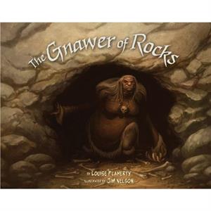 The Gnawer of Rocks by Illustrated by Jim Nelson Louise Flaherty