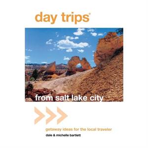 Day Trips from Salt Lake City by Michelle Bartlett