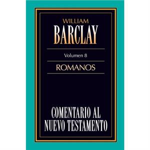 Comentario al N.T. Vol. 08  Romanos by William Barclay