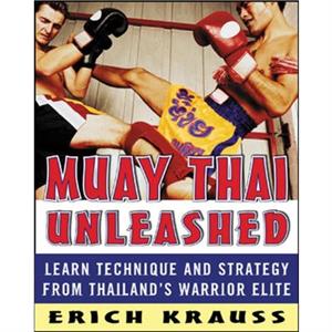 Muay Thai Unleashed by Erich Krauss