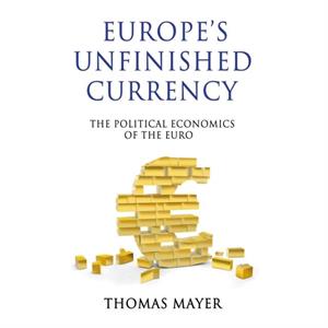 Europes Unfinished Currency by Thomas Mayer