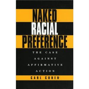 Naked Racial Preference by Carl Cohen