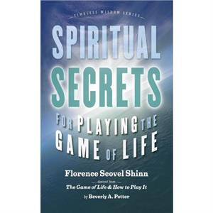 Spiritual Secrets for Playing the Game of Life by Florence Scovel Shinn