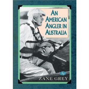 An American Angler In Australia by Zane Grey