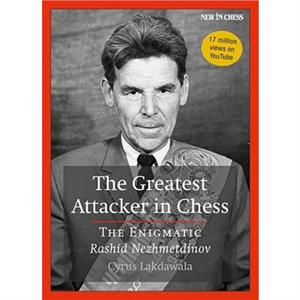 The Greatest Attacker in Chess by Cyrus Lakdawala