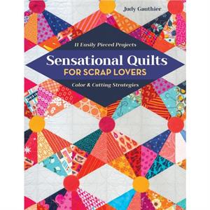 Sensational Quilts for Scrap Lovers by Judy Gauthier